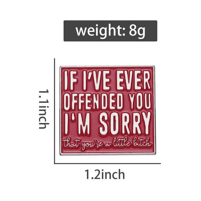 If I've Ever Offended You I'm Sorry - Enamel Pin