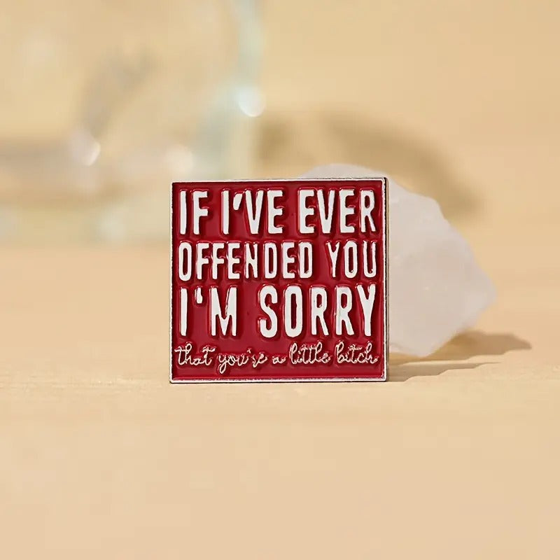 If I've Ever Offended You I'm Sorry - Enamel Pin