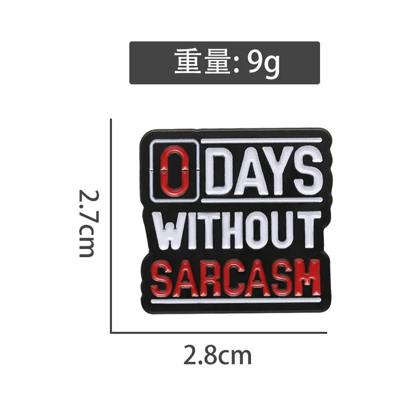 O Days Without Sarcasm  - Enamel Pin