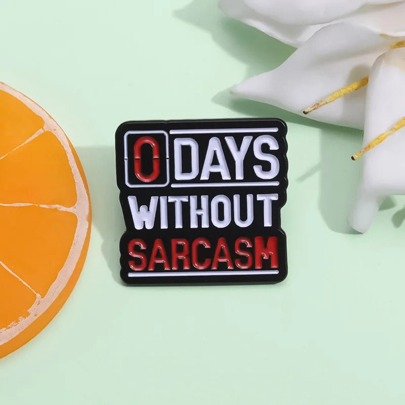 O Days Without Sarcasm  - Enamel Pin
