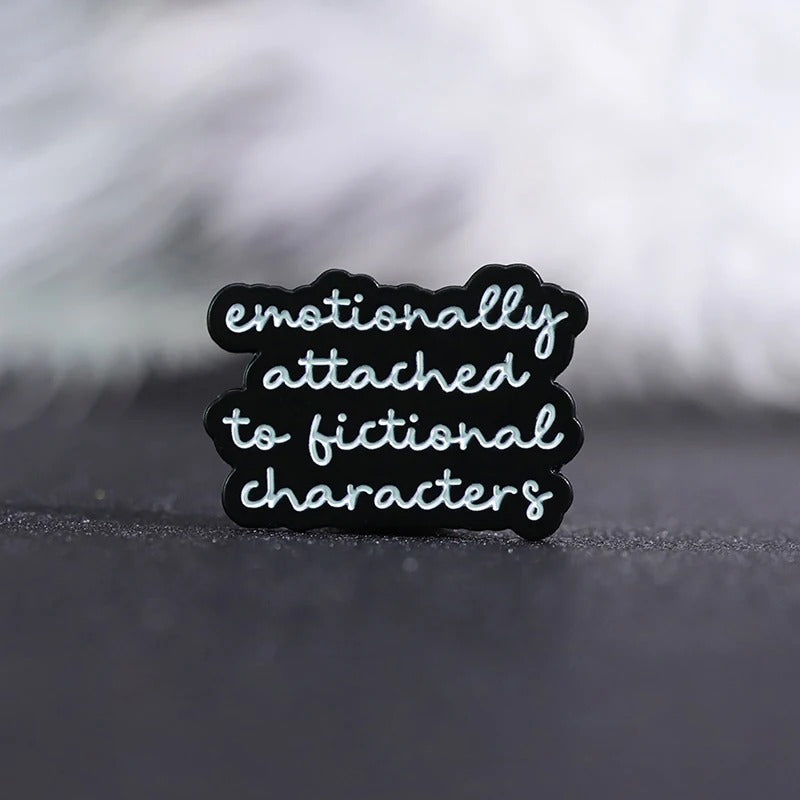Emotionally Attached To Fictional Characters - Enamel Pin