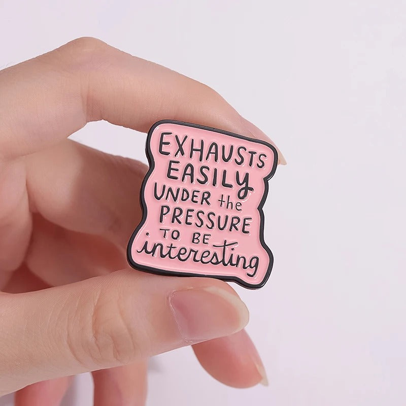 Exhausts Easily Under The Pressure to be interesting - Enamel Pin