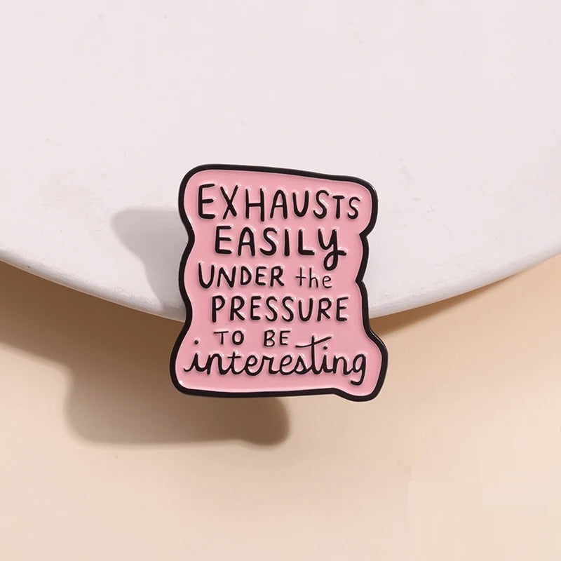 Exhausts Easily Under The Pressure to be interesting - Enamel Pin