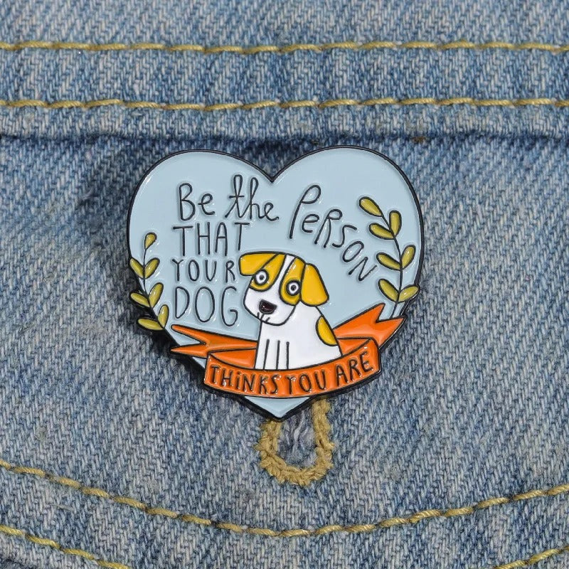 Be The Person That Your Dog  - Enamel Pin