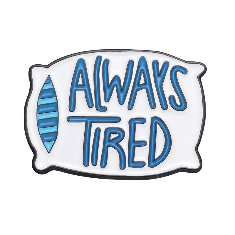 Always Tired  - Enamel Pin