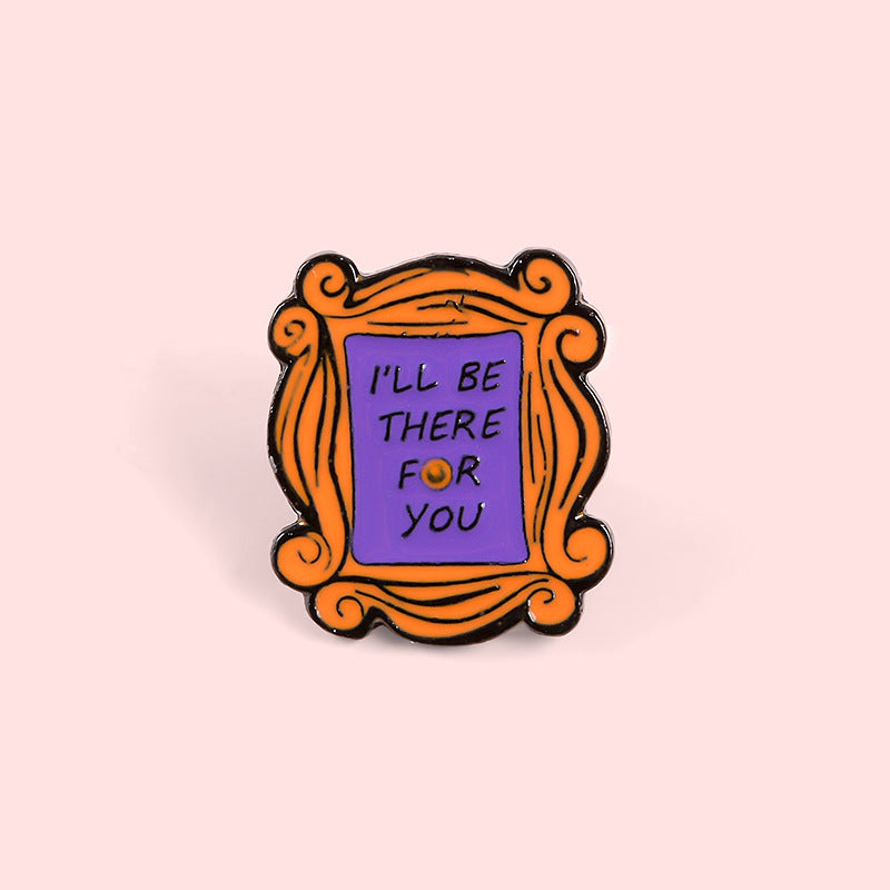 I'll Be There For You - Enamel Pin