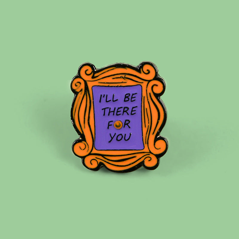 I'll Be There For You - Enamel Pin