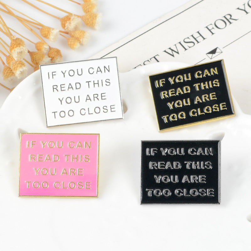 If you can Read this you are too Close - Enamel Pin