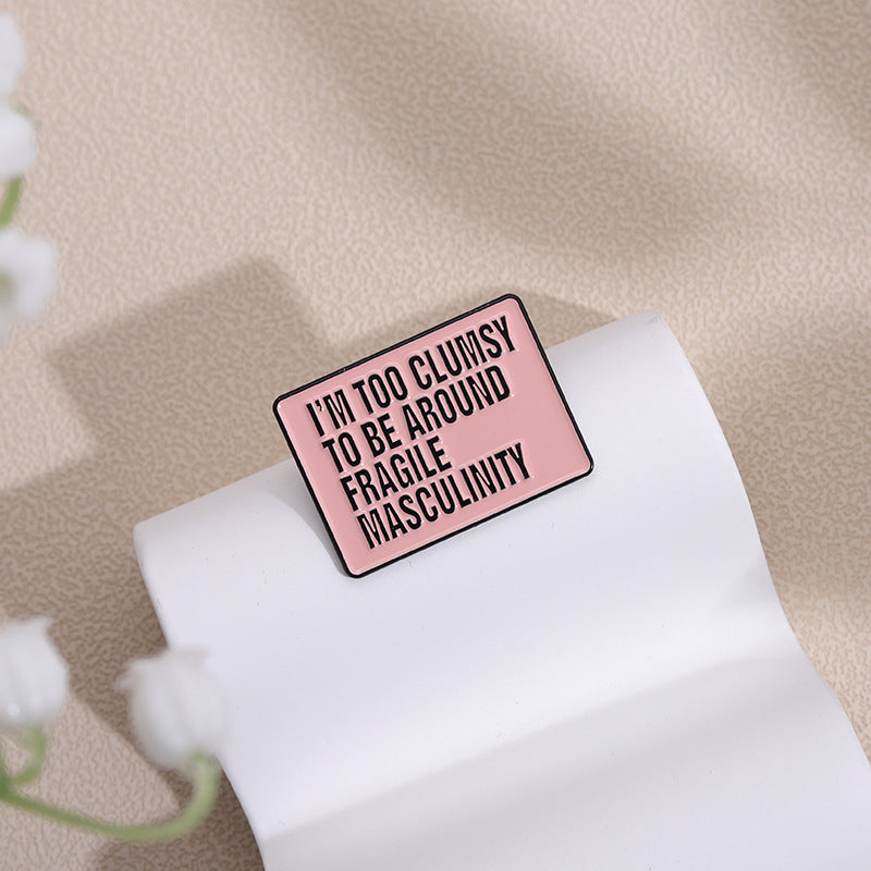 I'm To Clumsy To Be Around Fragile Masculinity - Enamel Pin