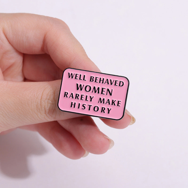 Well Behaved Women Rarely Make History  - Enamel Pin