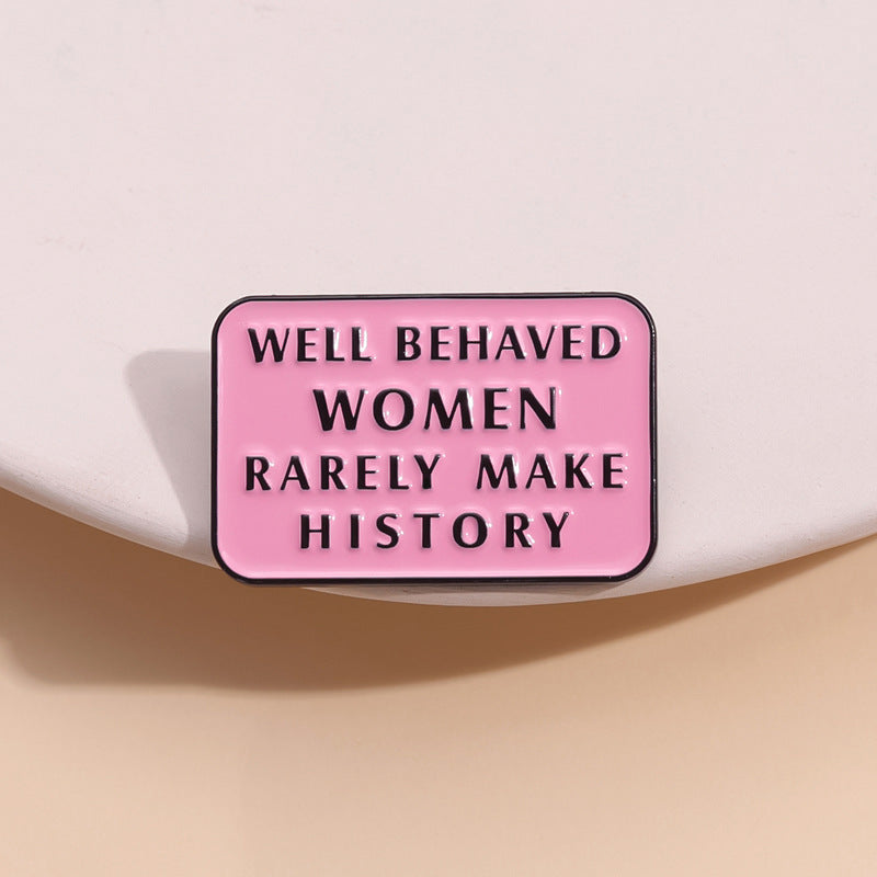 Well Behaved Women Rarely Make History  - Enamel Pin