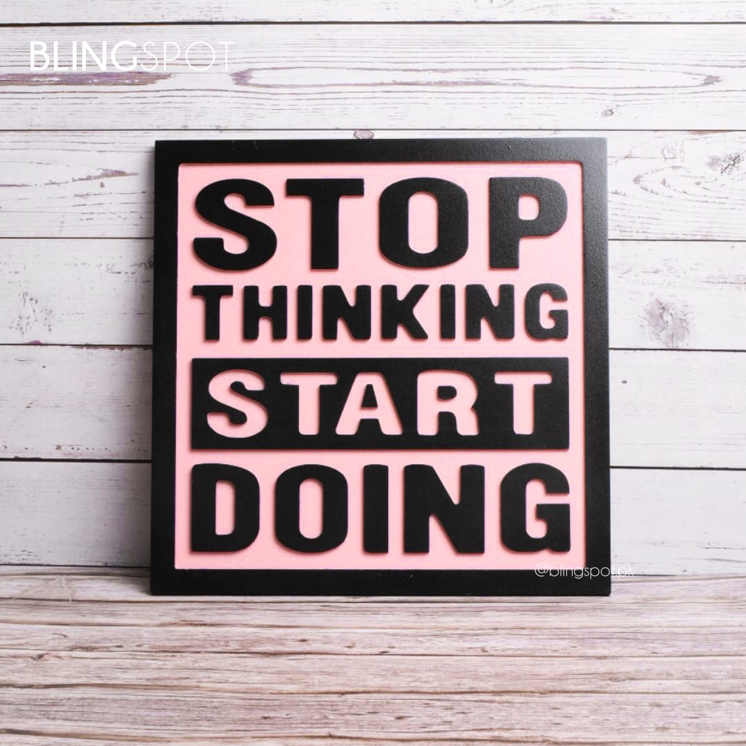 Stop Thinking Start Doing  - Wall Hanging