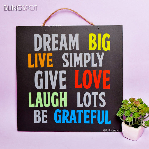 Dream Big Live Simply Give Love   - Wall Hanging