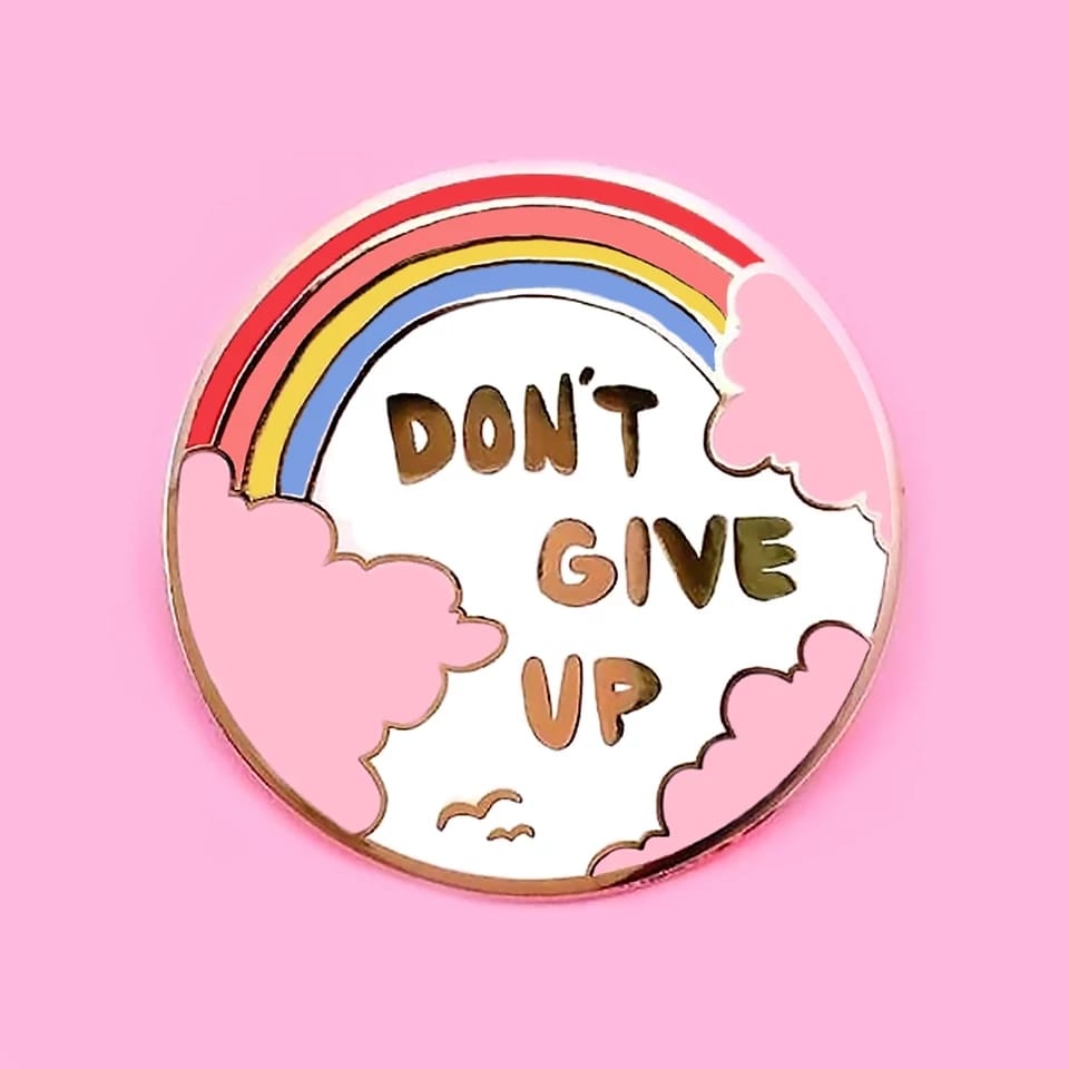 Don't Give Up - Enamel Pin