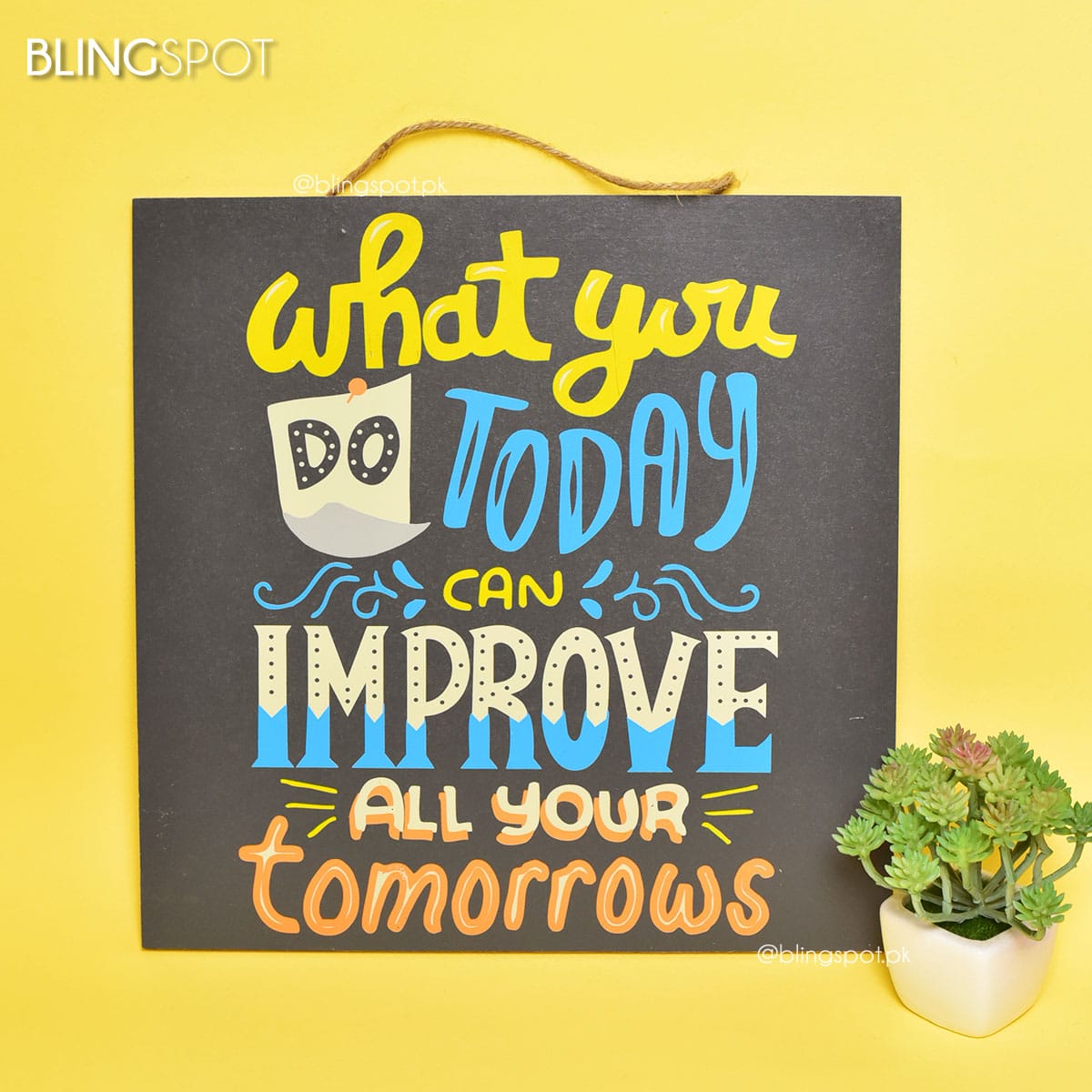 What you Do Today Can Improve All You Tomorrows   - Wall Hanging