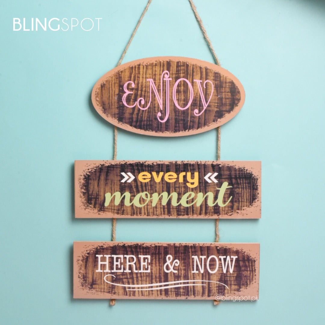Enjoy Every Moment Here Now  - Wall Hanging