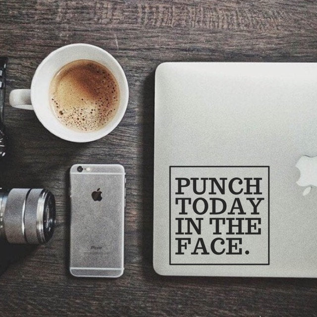 Punch Today in the Face.
