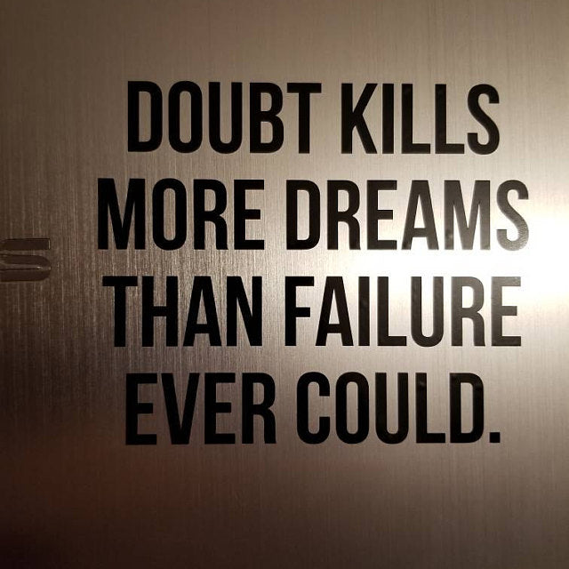 Doubt Kill More Dreams Than Failure Ever Could