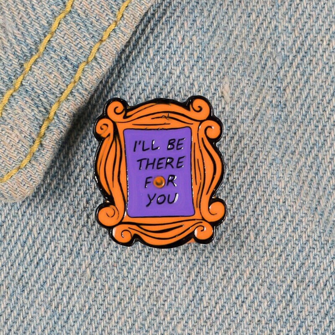 I&#39;ll Be There For You - Enamel Pin